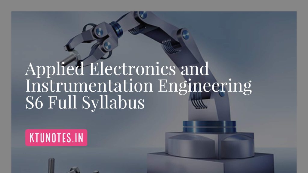 Applied Electronics and Instrumentation Engineering S6 Full Syllabus