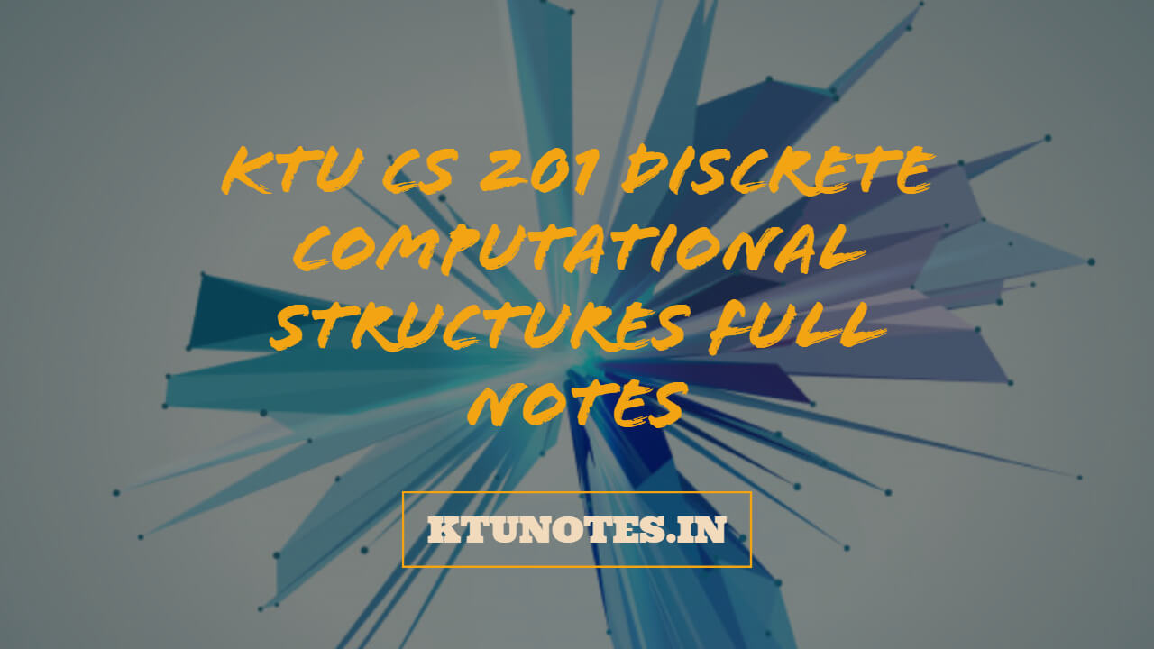 KTU CS 201 Discrete Computational Structures Full Notes