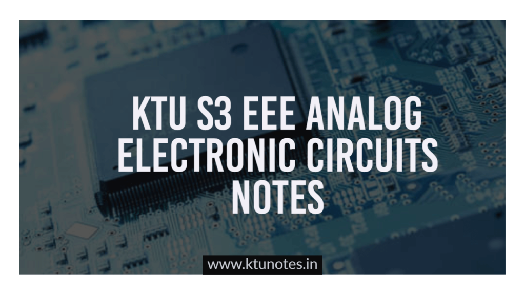 Ktu S3 Eee Analog Electronic Circuits Notes Ktu S3 Eee Analog Electronic Circuits Notes