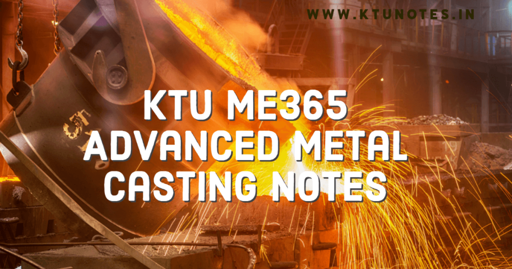 KTU ME365 Advanced Metal Casting Notes