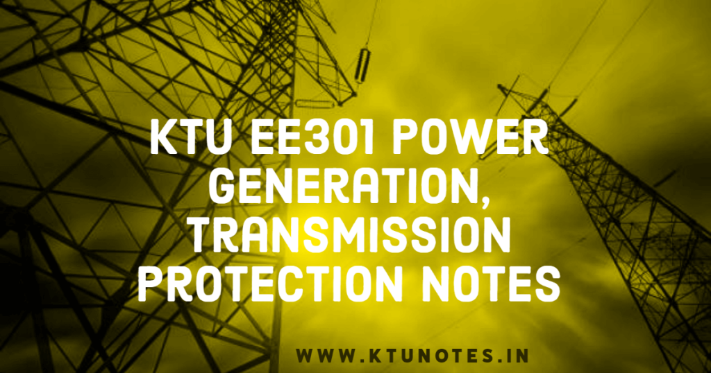 KTU EE301 Power Generation, Transmission & Protection Notes