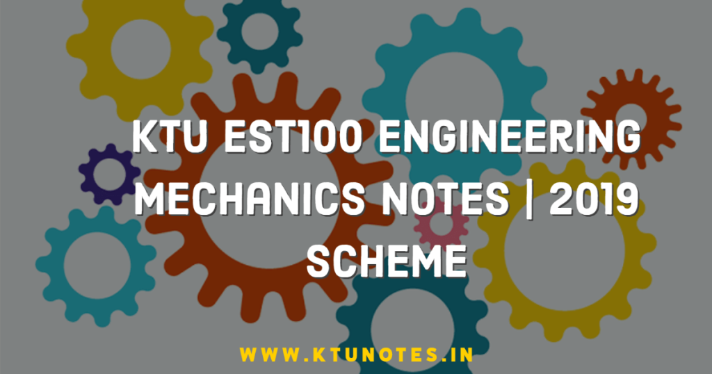 Ktu est100 engineering mechanics notes 2019 scheme