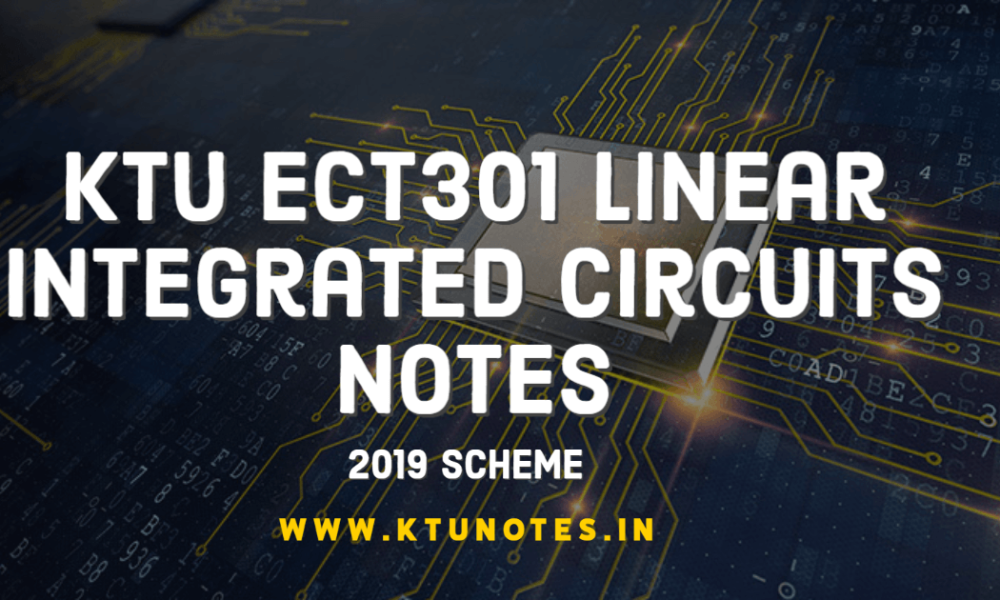 KTU ECT301 Linear Integrated Circuits Notes 2019 Scheme