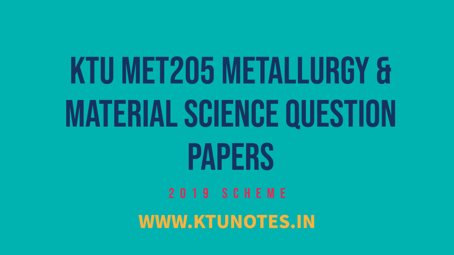 KTU MET205 Metallurgy & Material Science Question Papers