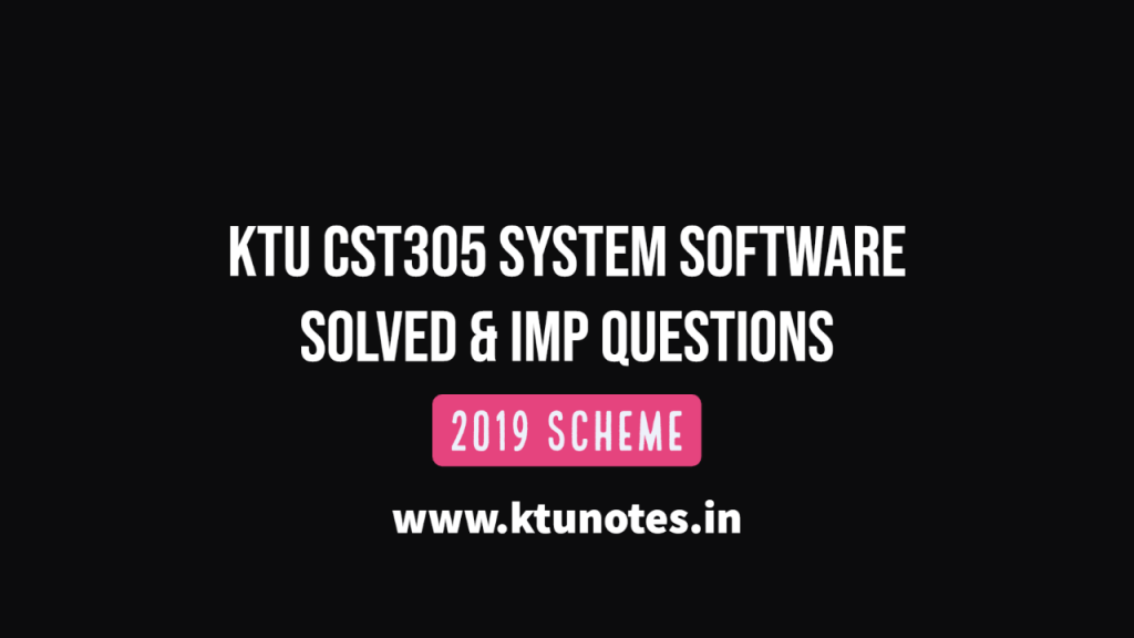KTU CST305 System Software Solved Question Papers