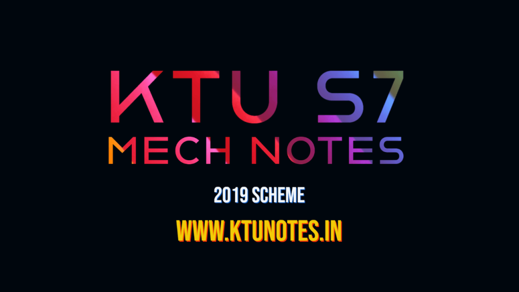 KTU S7 MECH NOTES | 2019 SCHEME