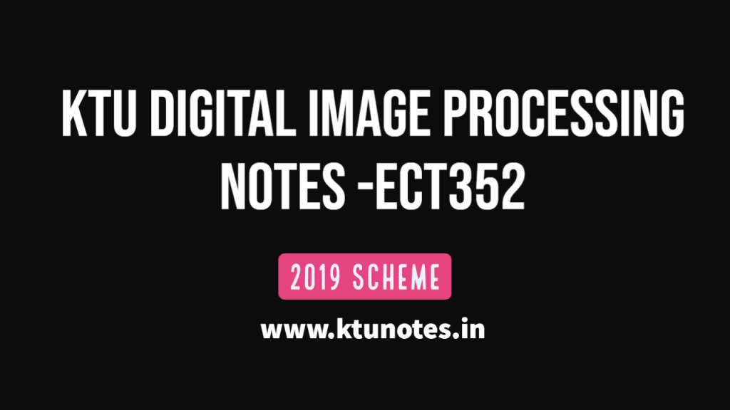 Ktu digital image processing notes ect352