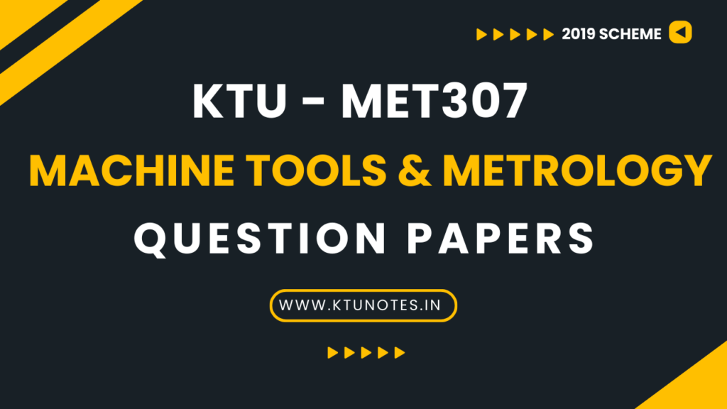 KTU Machine Tools And Metrology Question Papers MET307